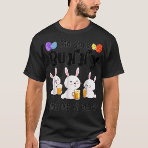 Can Some Bunny Bring Me A Beer Funny Easter Day3  T-Shirt
