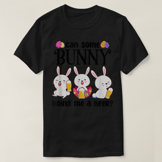 Can Some Bunny Bring Me A Beer Funny Easter Day  T-Shirt (Design Front)