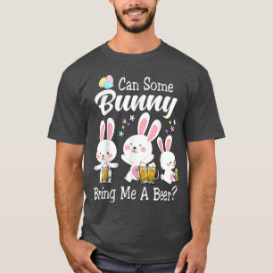 Can Some Bunny Bring Me A Beer Happy Easter Day 1 T-Shirt