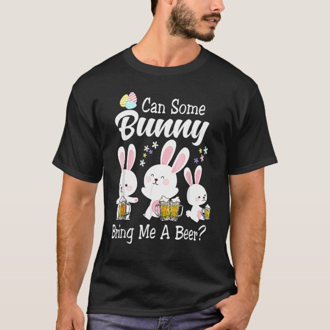 Can Some Bunny Bring Me A Beer Happy Easter Day T-Shirt (Front)