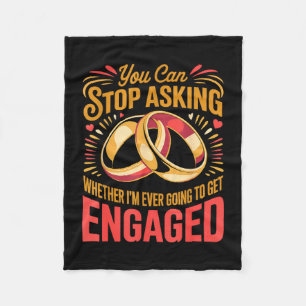 Can stop asking fiancée wife husband engaged fleece blanket