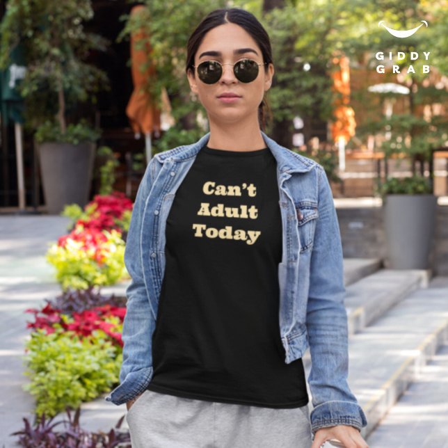 Can’t Adult Today Funny Character Quote T-Shirt (Creator Uploaded)