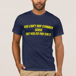 Can’t buy common sense T-Shirt