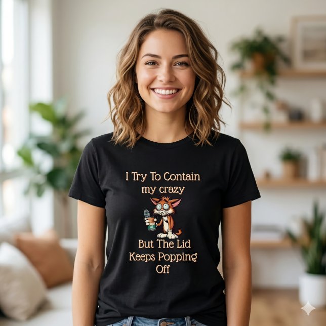 Can’t Contain the Crazy – Relatable Funny T-Shirt (Creator Uploaded)
