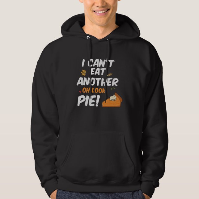 Can t Eat Another Bite Oh Look Pie  Thanksgiving Hoodie (Front)