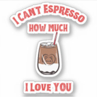 Can’t Espresso How Much I Love You – Coffee Pun