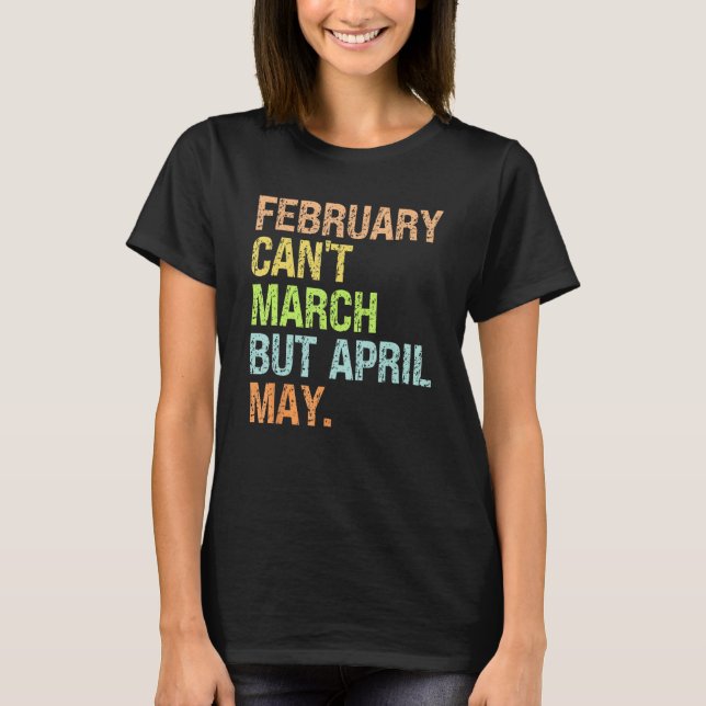 Can t February March No but April May  Dad Jokes T-Shirt (Front)