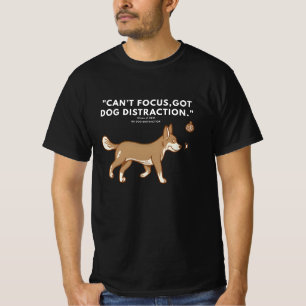 Can’t Focus, Got Dog Distraction – Funny Dog Lover T-Shirt