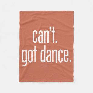 Can’t. Got Dance. Fleece Blanket