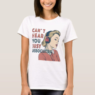 Can’t Hear You Busy Dissociating Housewife Funny T-Shirt