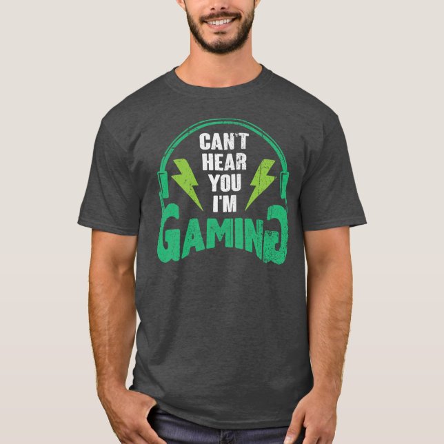 Can’t Hear You I’m Gamin - Funny Gamer gift T-Shirt (Front)