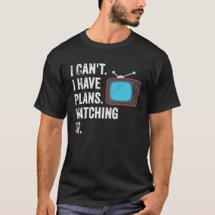 Can t I Have Plans Watching TV   TV Show Fan T-Shirt
