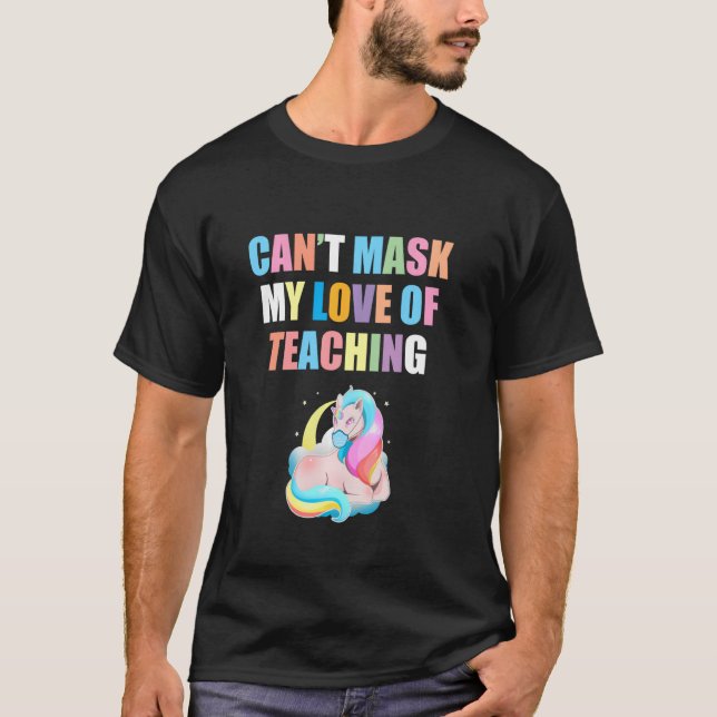 Can T Mask My Love Of Teaching School Teacher Unic T-Shirt (Front)