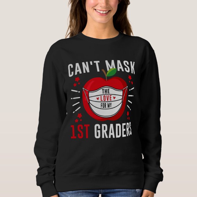 Can t mask the love for my 1st graders Kind Teache Sweatshirt (Front)