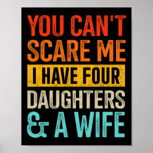Can&#; t Scare Me Four Daughters And Wife For Dad Poster