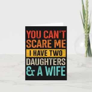 Can&#; t Scare Me Two Daughters And Wife For Dad F Card