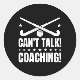 Can`t Talk Coaching - Field Hockey Coach Classic Round Sticker