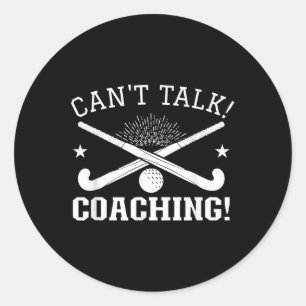 Can`t Talk Coaching - Field Hockey Trainer Classic Round Sticker