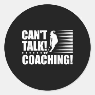 Can`t Talk Coaching - Girls Field Hockey Coach Classic Round Sticker