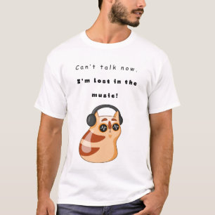 Can’t talk now.  I’m lost in the music! T-Shirt