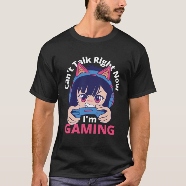 Can t Talk Right Now I m Gaming  Gamer Girl T-Shirt (Front)