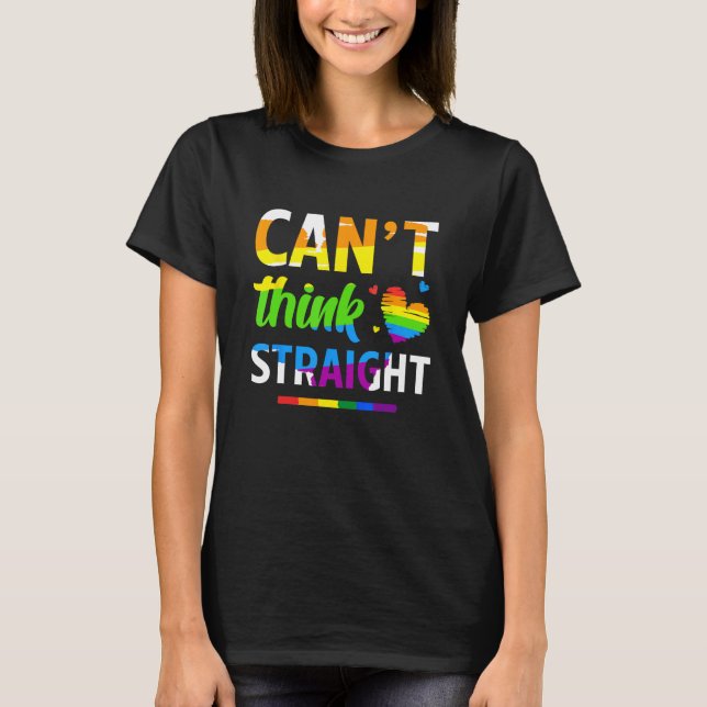 Can t Think Straight Lgbt Rainbow Pride Month T-Shirt (Front)