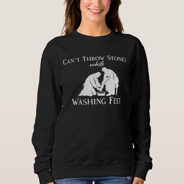 Can t Throw Stones While Washing Feet Sweatshirt (Front)