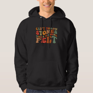 Can t Throw Stones While Washing Feet Wisdom Sayin Hoodie