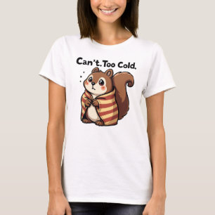 Can’t. Too Cold. - Cosy Squirrel in a Blanket T-Shirt