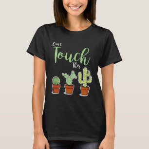 Can t Touch This Succulent Plant Hobby Gardener C T-Shirt