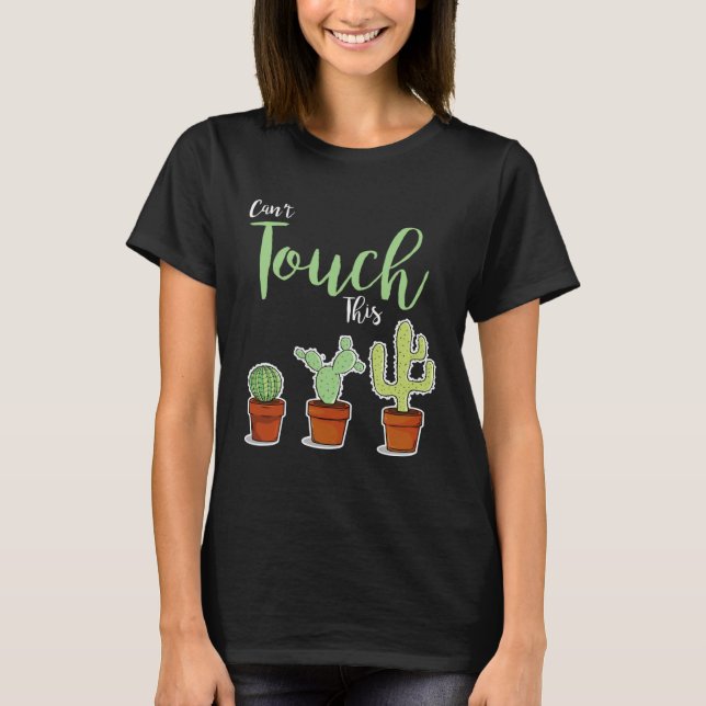Can t Touch This  Succulent Plant Hobby Gardener C T-Shirt (Front)