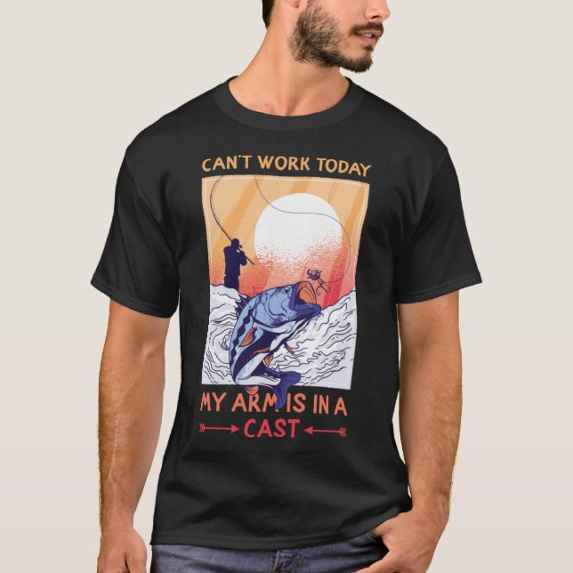 Can t Work Today My Arms In Cast Fishing Bass Fish T-Shirt (Front)