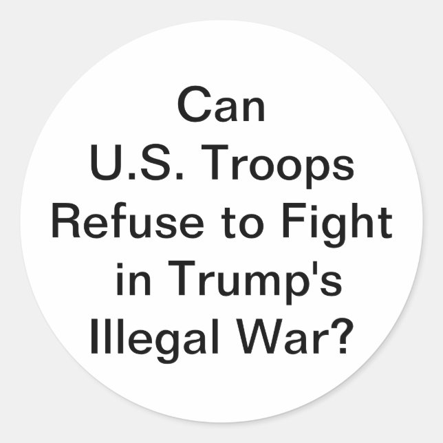 Can Troops Refuse Illegal War Hankamer Artjunkhaus Classic Round Sticker (Front)