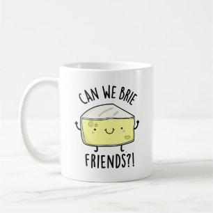 Can We Brie Friends Funny Cheese Pun  Coffee Mug