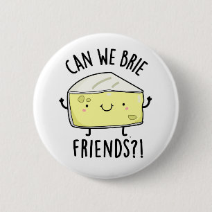 Can We Brie Friends Funny Cheese Puns 6 Cm Round Badge