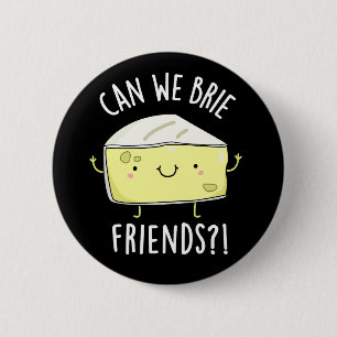 Can We Brie Friends Funny Cheese Puns Dark BG 6 Cm Round Badge