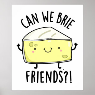 Can We Brie Friends Funny Cheese Puns  Poster