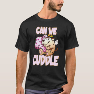 Can We Cuddle For A Cuddly Cuddler T-Shirt