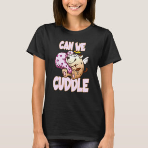 Can We Cuddle For A Cuddly Cuddler T-Shirt
