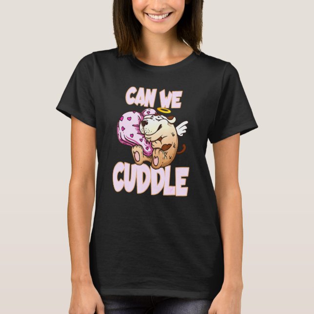 Can We Cuddle For A Cuddly Cuddler T-Shirt (Front)