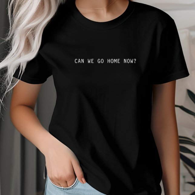 Can We Go Home Now, Introvert, Homebody Minimalist T-Shirt (Creator Uploaded)