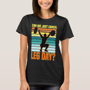 Can We Just Cancel Leg Day Fitness Gym Quote T-Shirt