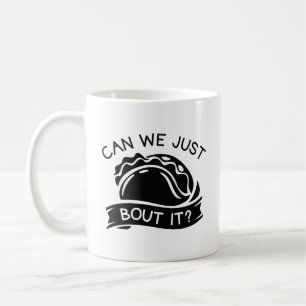 Can We Just Taco Bout It Coffee Mug