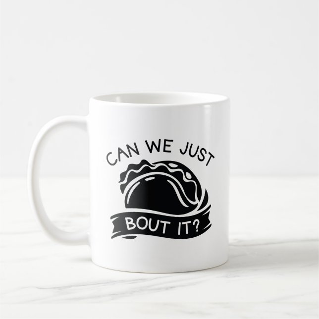 Can We Just Taco Bout It Coffee Mug (Left)