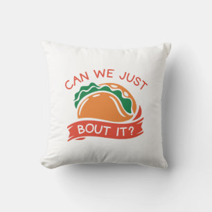 Can We Just Taco Bout It Cushion