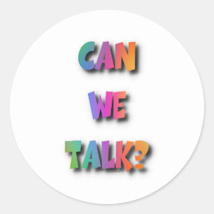 CAN WE TALK CLASSIC ROUND STICKER