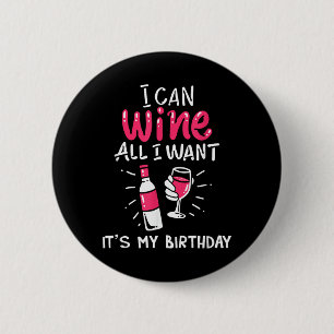 Can Wine Want Birthday Funny Gift Quote 6 Cm Round Badge