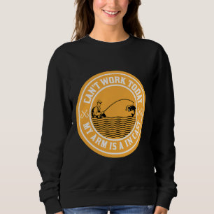 Can Work Today My Arm Is In A Cast Meme Fly Fishin Sweatshirt