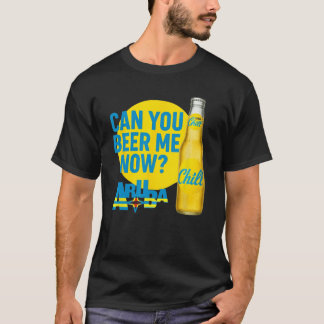 CAN YOU BEER ME NOW ARUBA T-Shirt