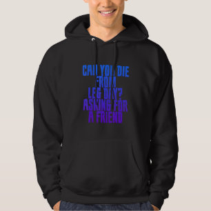 Can You Die From Leg Day Asking For A Friend Hoodie
